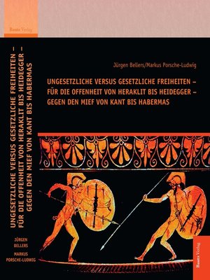 cover image of Ungesetzliche versus gesetzliche Freiheiten – für die Offenheit von Heraklit bis Heidegger – gegen den Mief von Kant bis Habermas